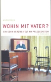 Buchtitel: Wohin mit Vater?